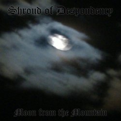 Shroud Of Despondency - Moon From The Mountain (2016)