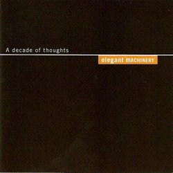 Elegant Machinery - A Decade Of Thoughts (1998)