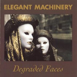 Elegant Machinery - Degraded Faces (1991)