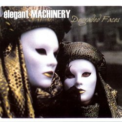 Elegant Machinery - Degraded Faces (2009) [Remastered]