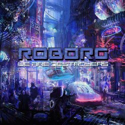 Roborg - We Are Destroyers (2016)