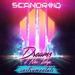 Scandroid - Dreams Of Neo​-​Tokyo (Instrumentals) (2017)