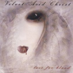 Velvet Acid Christ - Lust For Blood (2006)