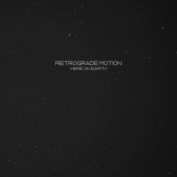 Retrograde Motion - Here On Earth (2016)