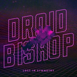 Droid Bishop - Lost In Symmetry (2016)