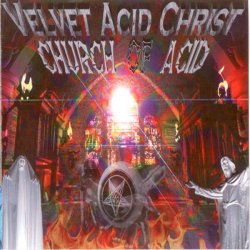 Velvet Acid Christ - Church Of Acid (1997) [US Version]