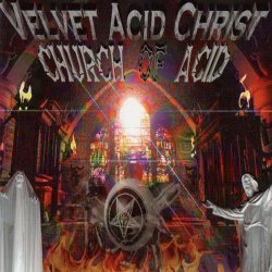 Velvet Acid Christ - Church Of Acid (1996) [European Version]