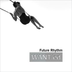 WANT/ed - Future Rhythm (2013) [EP]