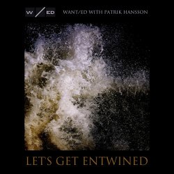 WANT/ed - Let's Get Entwined (feat. Patrik Hansson) (2014) [Single]