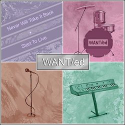 WANT/ed - Never Will Take It Back / Start To Live (2013) [EP]
