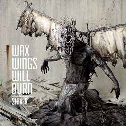 Shiv-R - Wax Wings Will Burn (2014)