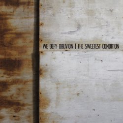 The Sweetest Condition - We Defy Oblivion (2016)
