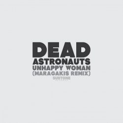 Dead Astronauts - Unhappy Woman (Maragakis Remix) (2013) [Single]