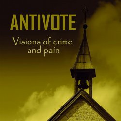 Antivote - Visions Of Crime And Pain (2014)