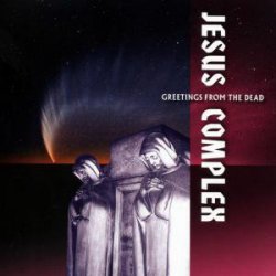 Jesus Complex - Greetings From The Dead (2007)