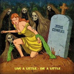 Jesus Complex - Live A Little - Die A Little (2017)