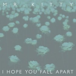 Mr.Kitty - I Hope You Fall Apart (2016) [Single]