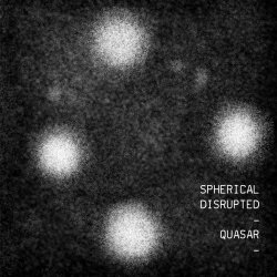Spherical Disrupted - Quasar (2009)