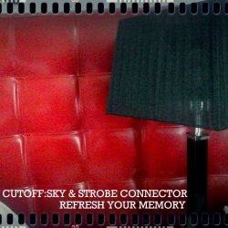 Cutoff:Sky & Strobe Connector - Refresh Your Memory (2015) [EP]