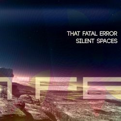 That Fatal Error - Silent Spaces (2016) [EP]