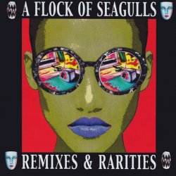 A Flock Of Seagulls - Remixes And Rarities (2017) [2CD]