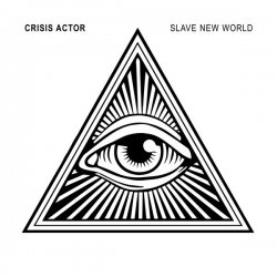 Crisis Actor - Slave New World (2017)