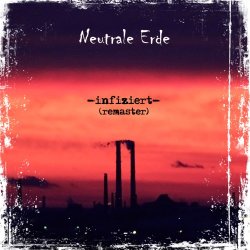 Neutrale Erde - Infiziert (2016) [Remastered]