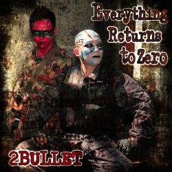 2 Bullet - Everything Returns To Zero (2013) [EP]