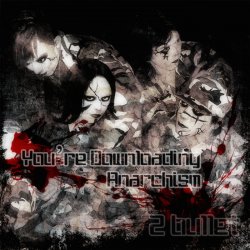 2 Bullet - You're Downloading Anarchism (2007) [EP]