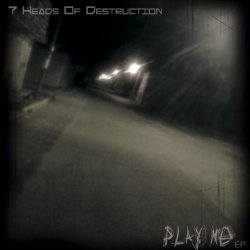 7 Heads Of Destruction - Play Me (2012) [EP]