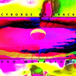Cyborgs On Crack - 66D Mutations (2015)