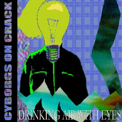 Cyborgs On Crack - Drinking Air With Eyes V2.0 (2013)