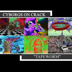 Cyborgs On Crack - Tapeworm (2014)