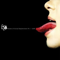 ESA - Themes Of Carnal Empowerment Pt. 1: Lust (2012)