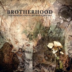 Brotherhood - Two Worlds And In Between 2013-2017 (2017)