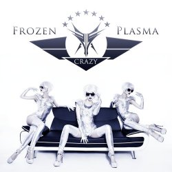 Frozen Plasma - Crazy (2014) [Single]