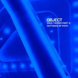Object - Vault Series Part 3 / Outtakes Of Faith (2015)