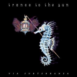 Trance To The Sun - Via Subterranea (2016)