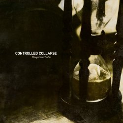 Controlled Collapse - Things Come To Pass (2011) [Deluxe Edition]