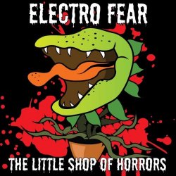 Electro Fear - The Little Shop Of Horrors (2017)