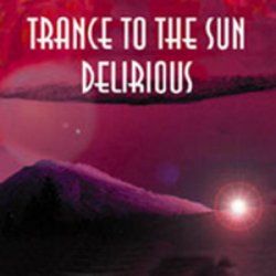 Trance To The Sun - Delirious (1997) [EP]
