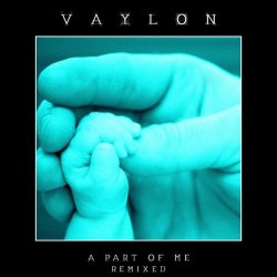 Vaylon - A Part Of Me (Remixed) (2013) [EP]