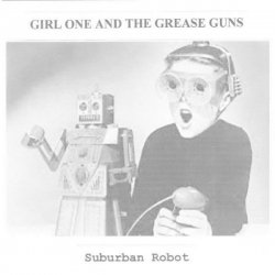 Girl One And The Grease Guns - Suburban Robot (2015) [Single]