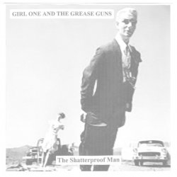 Girl One And The Grease Guns - The Shatterproof Man (2015) [EP]