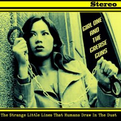 Girl One And The Grease Guns - The Strange Little Lines That Humans Draw In The Dust (2017)