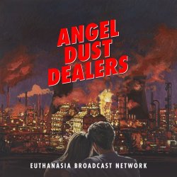 Angel Dust Dealers - Euthanasia Broadcast Network (2015)