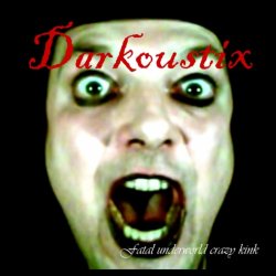 Darkoustix - Fatal Underworld Crazy Kink (2009)
