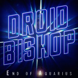 Droid Bishop - End Of Aquarius (2017) [EP]