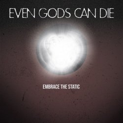 Even Gods Can Die - Embrace The Static (2016) [EP]