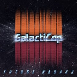GalactiCop - Future Badass (2015) [Single]